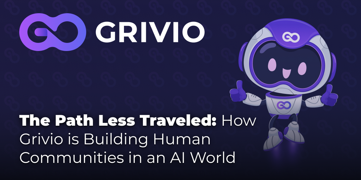 The Path Less Traveled: How Grivio is Building Human Communities in an AI World