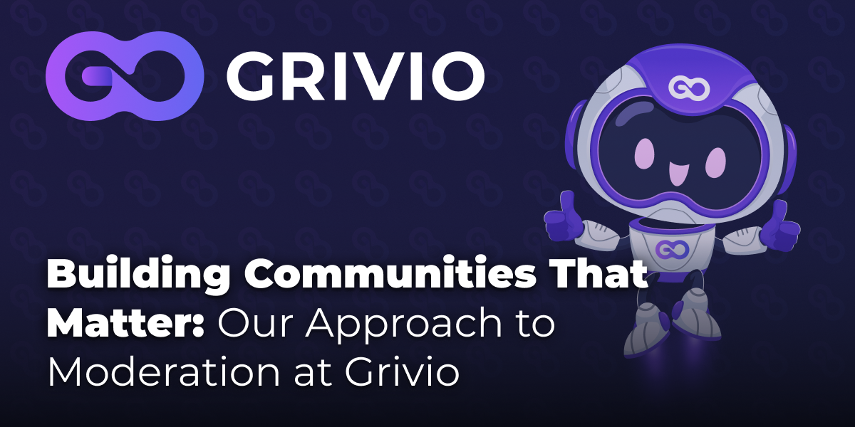 Building Communities That Matter: Our Approach to Moderation at Grivio