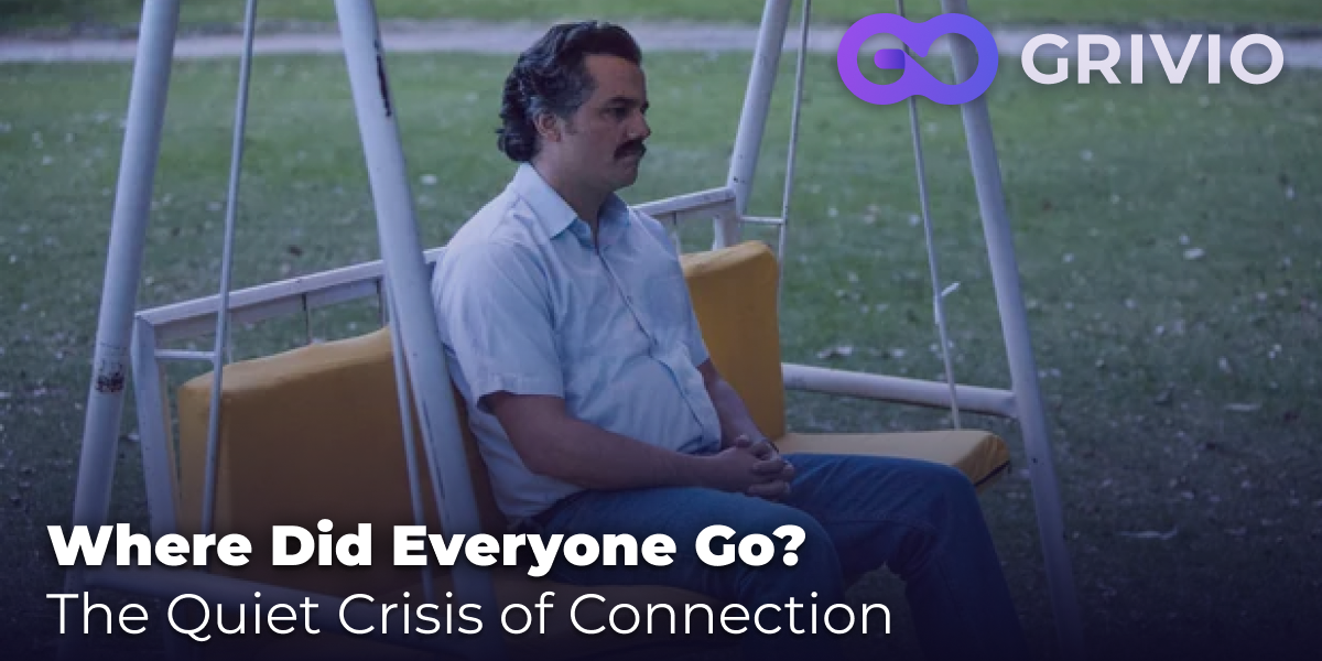 Where Did Everyone Go? The Quiet Crisis of Connection