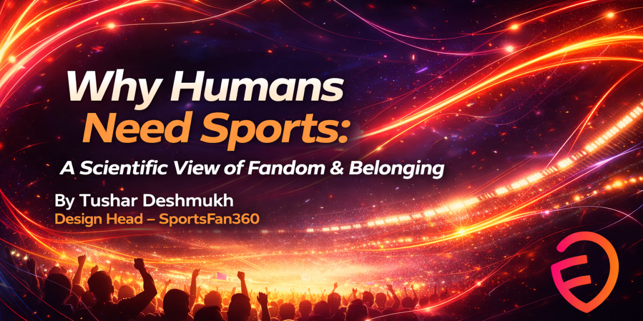 Why Humans Need Sports: A Scientific View of Fandom & Belonging